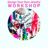 Design Your Own Jewelry W O R K S H O P